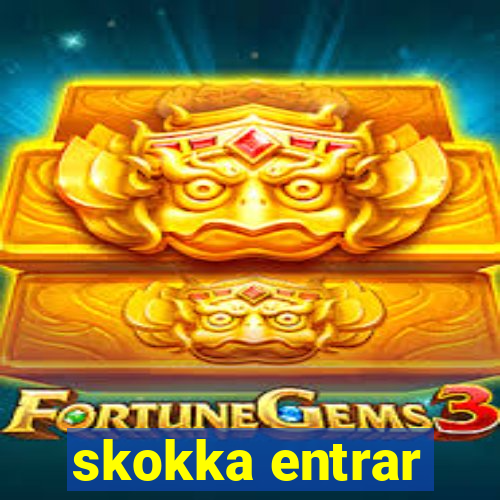 skokka entrar